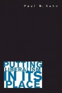 Paul W. Kahn - Putting Liberalism in Its Place - 9780691136981 - V9780691136981