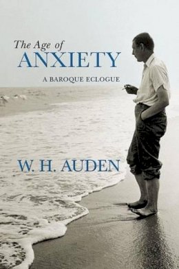 W.h. Auden - The Age of Anxiety: A Baroque Eclogue - 9780691138152 - V9780691138152