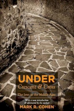 Mark R. Cohen - Under Crescent and Cross: The Jews in the Middle Ages - 9780691139319 - V9780691139319