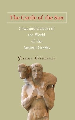 Jeremy McInerney - The Cattle of the Sun: Cows and Culture in the World of the Ancient Greeks - 9780691140070 - V9780691140070