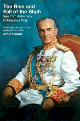 Amin Saikal - The Rise and Fall of the Shah: Iran from Autocracy to Religious Rule - 9780691140407 - V9780691140407