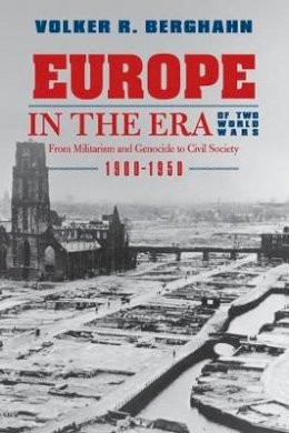 Roger Hargreaves - Europe in the Era of Two World Wars: From Militarism and Genocide to Civil Society, 1900-1950 - 9780691141220 - V9780691141220