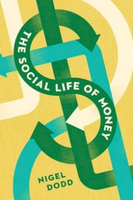 Nigel Dodd - The Social Life of Money - 9780691141428 - V9780691141428