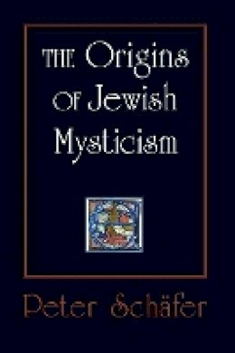 Peter Schafer - The Origins of Jewish Mysticism - 9780691142159 - V9780691142159