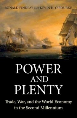 Ronald Findlay & Kevin H. O'Rourke - Power and Plenty: Trade, War, and the World Economy in the Second Millennium - 9780691143279 - 9780691143279
