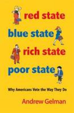 Andrew Gelman - Red State, Blue State, Rich State, Poor State: Why Americans Vote the Way They Do - Expanded Edition - 9780691143934 - V9780691143934