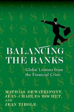 Mathias Dewatripont - Balancing the Banks: Global Lessons from the Financial Crisis - 9780691145235 - V9780691145235