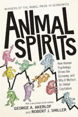 George A. Akerlof - Animal Spirits: How Human Psychology Drives the Economy, and Why It Matters for Global Capitalism - 9780691145921 - V9780691145921