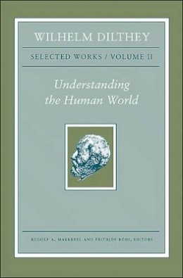 Wilhelm Dilthey - Wilhelm Dilthey: Selected Works, Volume II: Understanding the Human World - 9780691147499 - 9780691147499