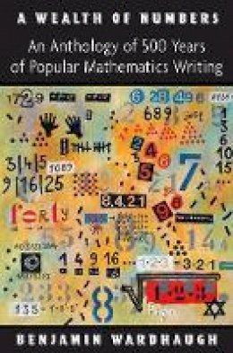Benjamin Wardhaugh - A Wealth of Numbers: An Anthology of 500 Years of Popular Mathematics Writing - 9780691147758 - V9780691147758