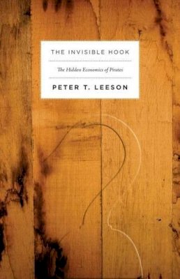 Peter T. Leeson - The Invisible Hook: The Hidden Economics of Pirates - 9780691150093 - V9780691150093