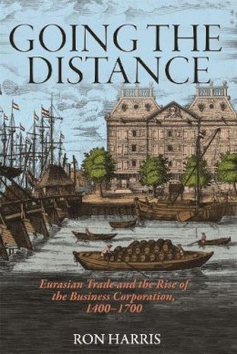 Ron Harris - Going the Distance: Eurasian Trade and the Rise of the Business Corporation, 1400-1700 - 9780691150772 - V9780691150772