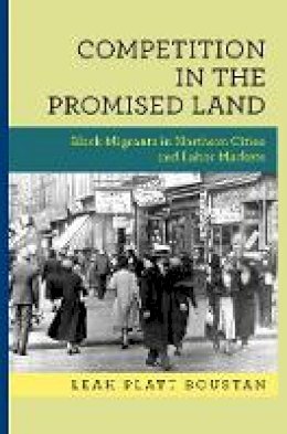 Leah Platt Boustan - Competition in the Promised Land: Black Migrants in Northern Cities and Labor Markets - 9780691150871 - V9780691150871