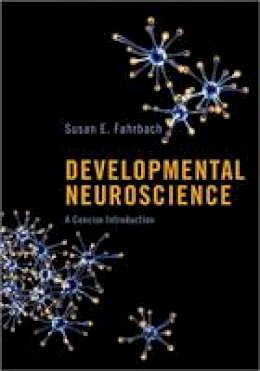 Susan E. Fahrbach - Developmental Neuroscience: A Concise Introduction - 9780691150987 - V9780691150987