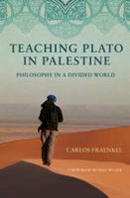 Carlos Fraenkel - Teaching Plato in Palestine: Philosophy in a Divided World - 9780691151038 - V9780691151038