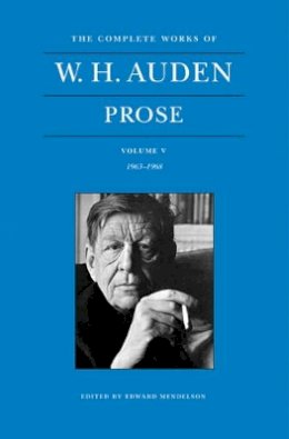 W. H. Auden - The Complete Works of W. H. Auden, Volume V: Prose: 1963–1968 - 9780691151717 - V9780691151717