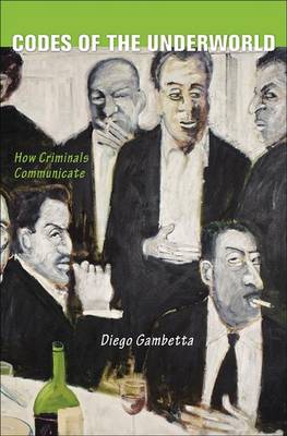 Diego Gambetta - Codes of the Underworld: How Criminals Communicate - 9780691152479 - V9780691152479