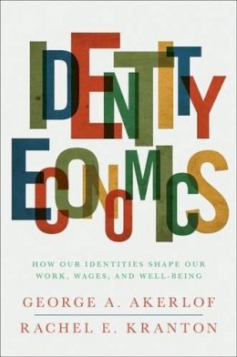 George A. Akerlof - Identity Economics: How Our Identities Shape Our Work, Wages, and Well-Being - 9780691152554 - V9780691152554