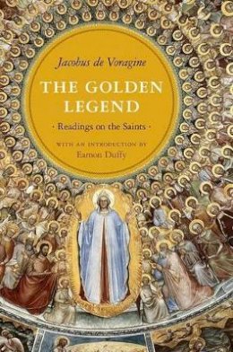 Jacobus de Voragine - The Golden Legend: Readings on the Saints - 9780691154077 - V9780691154077