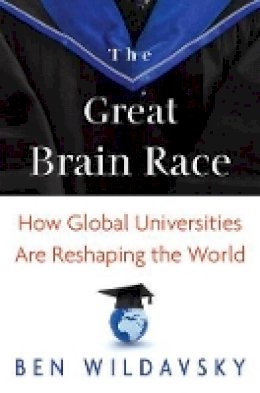 Ben Wildavsky - The Great Brain Race: How Global Universities Are Reshaping the World - 9780691154558 - V9780691154558