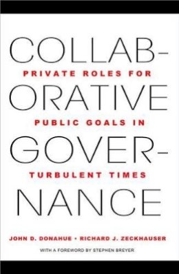 John D. Donahue - Collaborative Governance: Private Roles for Public Goals in Turbulent Times - 9780691156309 - V9780691156309