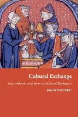 Joseph Shatzmiller - Cultural Exchange: Jews, Christians, and Art in the Medieval Marketplace - 9780691156996 - V9780691156996