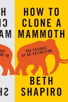 Beth Shapiro - How to Clone a Mammoth: The Science of De-Extinction - 9780691157054 - V9780691157054