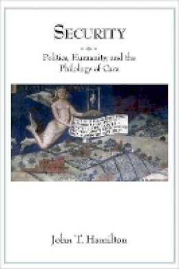 John T. Hamilton - Security: Politics, Humanity, and the Philology of Care - 9780691157528 - V9780691157528