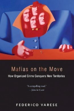 Federico Varese - Mafias on the Move: How Organized Crime Conquers New Territories - 9780691158013 - V9780691158013