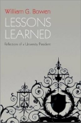 William G. Bowen - Lessons Learned: Reflections of a University President - 9780691158082 - V9780691158082