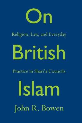 John R.  Bowen - On British Islam: Religion, Law, and Everyday Practice in Shari´a Councils - 9780691158549 - V9780691158549