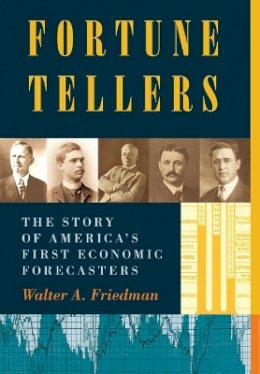 Walter A. Friedman - Fortune Tellers: The Story of America´s First Economic Forecasters - 9780691159119 - V9780691159119