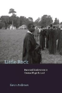 Karen Anderson - Little Rock: Race and Resistance at Central High School - 9780691159614 - V9780691159614