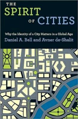 Daniel A. Bell - The Spirit of Cities: Why the Identity of a City Matters in a Global Age - 9780691159690 - V9780691159690