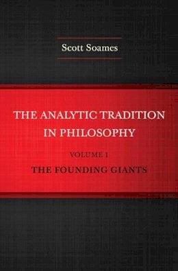 Scott Soames - The Analytic Tradition in Philosophy, Volume 1: The Founding Giants - 9780691160023 - V9780691160023