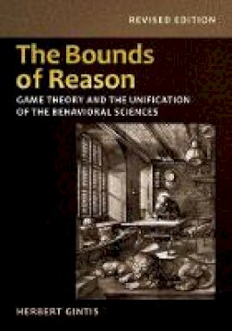 Herbert Gintis - The Bounds of Reason: Game Theory and the Unification of the Behavioral Sciences - Revised Edition - 9780691160849 - V9780691160849