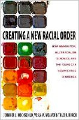 Jennifer L. Hochschild - Creating a New Racial Order: How Immigration, Multiracialism, Genomics, and the Young Can Remake Race in America - 9780691160931 - V9780691160931