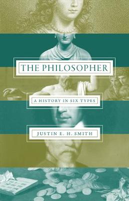 Justin E. H. Smith - The Philosopher: A History in Six Types - 9780691163277 - V9780691163277