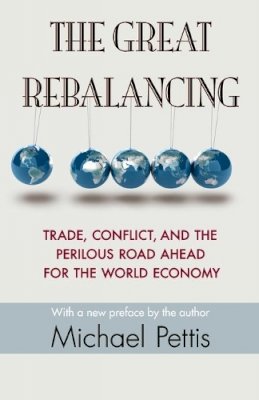 Michael Pettis - The Great Rebalancing: Trade, Conflict, and the Perilous Road Ahead for the World Economy - Updated Edition - 9780691163628 - V9780691163628