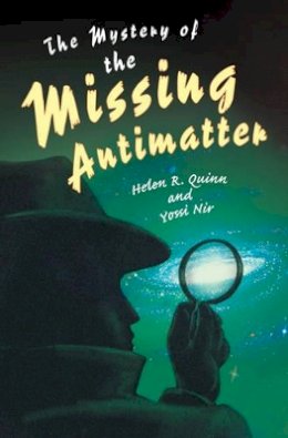 Helen R. Quinn - The Mystery of the Missing Antimatter - 9780691163932 - V9780691163932