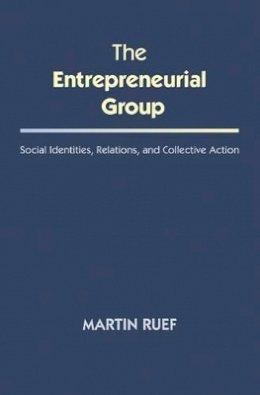 Martin Ruef - The Entrepreneurial Group: Social Identities, Relations, and Collective Action - 9780691163949 - V9780691163949