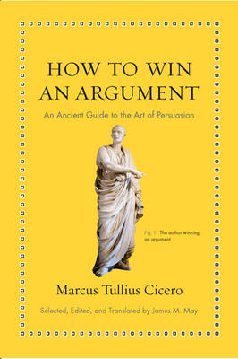 Marcus Tullio Cicero - How to Win an Argument: An Ancient Guide to the Art of Persuasion - 9780691164335 - 9780691164335