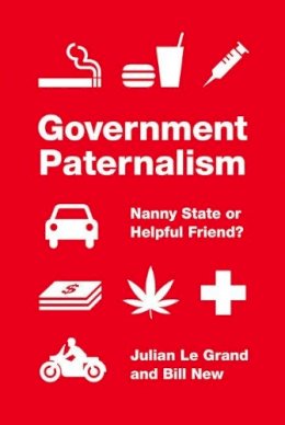 Julian Le Grand - Government Paternalism: Nanny State or Helpful Friend? - 9780691164373 - V9780691164373