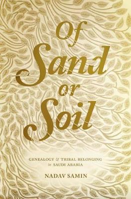 Nadav Samin - Of Sand or Soil: Genealogy and Tribal Belonging in Saudi Arabia - 9780691164441 - V9780691164441