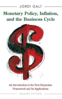 Jordi Galí - Monetary Policy, Inflation, and the Business Cycle: An Introduction to the New Keynesian Framework and Its Applications - Second Edition - 9780691164786 - V9780691164786