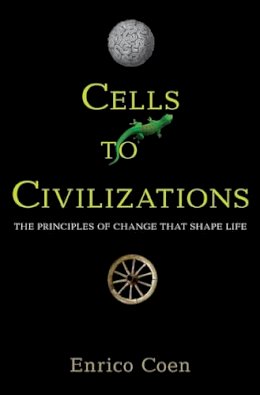 Enrico Coen - Cells to Civilizations: The Principles of Change That Shape Life - 9780691165608 - V9780691165608