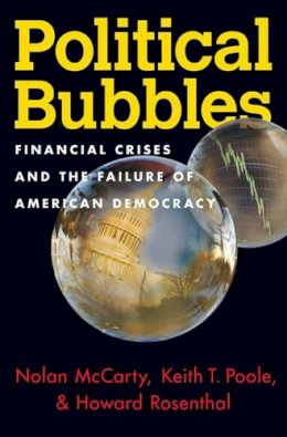 Nolan McCarty - Political Bubbles: Financial Crises and the Failure of American Democracy - 9780691165721 - V9780691165721