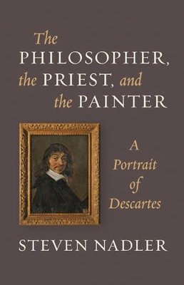 Steven Nadler - The Philosopher, the Priest, and the Painter: A Portrait of Descartes - 9780691165752 - V9780691165752