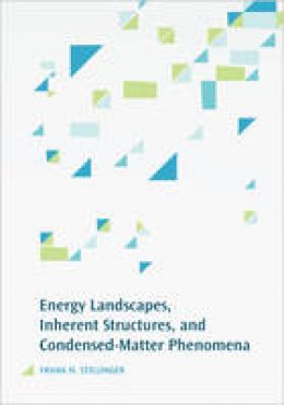 Frank H. Stillinger - Energy Landscapes, Inherent Structures, and Condensed-Matter Phenomena - 9780691166803 - V9780691166803