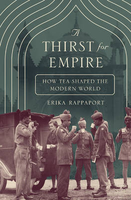 Erika Rappaport - A Thirst for Empire: How Tea Shaped the Modern World - 9780691167114 - V9780691167114